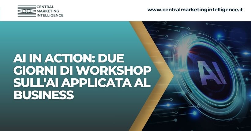 AI in Action due giorni di workshop sull'Intelligenza Artificiale applicata al business
